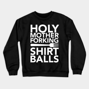 Holy Mother Forking Shirt Crewneck Sweatshirt